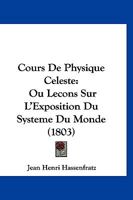 Cours De Physique Celeste: Ou Lecons Sur L'Exposition Du Systeme Du Monde (1803) 1247818004 Book Cover