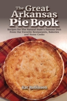 The Great Arkansas Pie Book: Recipes for The Natural State's Famous Dish From Our Favorite Restaurants, Bakeries and Home Cooks 195254713X Book Cover