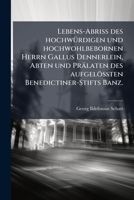 Lebens-AbriÃ des hochwÃ1/4rdigen und hochwohlbebornen Herrn Gallus Dennerlein, Abten und Prälaten des aufgelöÃ ten Benedictiner-Stifts Banz. (German Edition) 1024675963 Book Cover