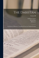 The Dabistán: Or School of Manners, Translated From the Original Persian; Volume III 1016560672 Book Cover