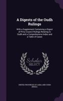 A Digests of the Oudh Rulings: With a Supplement Containing a Digest of Privy Council Rulings Relating to Oudh and a Comprehensive Index and a Table of Cases 1359015175 Book Cover