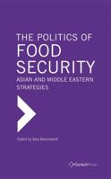 The Politics of Food Security: Asian and Middle Eastern Strategies 394092430X Book Cover