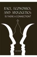 Race, Economics, and Apologetics: Is There a Connection? 0578460092 Book Cover