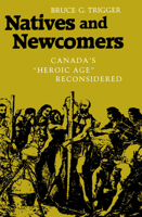 Natives And Newcomers: Canada's "Heroic Age" Reconsidered 0773505954 Book Cover