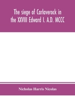 The siege of Carlaverock in the XXVIII Edward I. A.D. MCCC; with the arms of the earls, barons, and knights, who were present on the occasion; with a translation, a history of the castle, and memoirs  9354151345 Book Cover