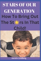 Stars Of Our Generation: How to Bring out the Stars in that Child! B0CC79W7P2 Book Cover