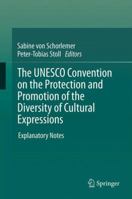 The UNESCO Convention on the Protection and Promotion of the Diversity of Cultural Expressions: Explanatory Notes 3642435270 Book Cover