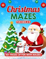 Christmas Mazes for Kids Ages 2-5: Easy Engaging Educational Puzzles and Fun Adventures for Young Minds! A Festive Holiday Activity Book for Kids - ... Christmas Activity Series for Little Ones) B0CNDKG2MT Book Cover