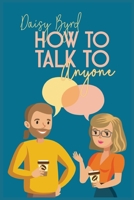 How to Talk to Anyone About Anything 3986533788 Book Cover