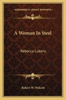 A Woman In Steel: Rebecca Lukens 142866078X Book Cover