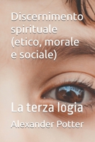 Discernimento spirituale (etico, morale e sociale): La terza logia (Italian Edition) B0B4GTC48N Book Cover
