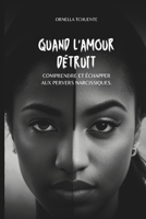 QUAND L’AMOUR DÉTRUIT: Comprendre et échapper aux pervers narcissiques. (French Edition) B0DWLWYHHM Book Cover