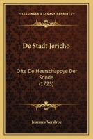 De Stadt Jericho: Ofte De Heerschappye Der Sonde (1725) 110472720X Book Cover