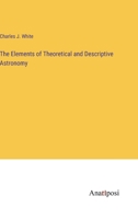 The Elements of Theoretical and Descriptive Astronomy 0526661313 Book Cover