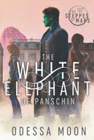 The White Elephant of Panschin (The Steppes of Mars) 1950347095 Book Cover