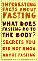 Interesting Facts About Fasting: What does fasting do to the body - fasting to save your life B08JF5M5GJ Book Cover