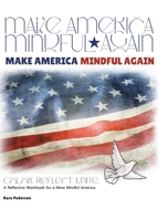Make America Mindful Again: A Reflective Workbook for a More Mindful America B0GH2LRZDK Book Cover