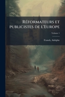 R�formateurs Et Publicistes De L'europe: Moyen �ge, Renaissance, Volume 1 1245554344 Book Cover