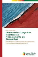 Democracia: O Jogo Das Incertezas X Financiamento de Campanhas 3639610709 Book Cover