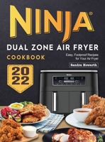 Ninja Dual Zone Air Fryer Cookbook 2022: Easy, Foolproof Recipes for Your Air Fryer 180446032X Book Cover