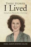 These Stories I Lived: Growing Up on a Plantation Farm in South Georgia 1524693049 Book Cover