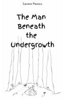 The Man Beneath the Undergrowth B0C9S1X73W Book Cover