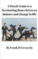 A puzzle game is a fascinating dance between balance and change in life B0BW37KWT7 Book Cover