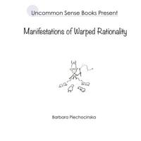 Manifestations of Warped Rationality 1387871277 Book Cover
