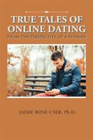 True Tales of Online Dating: From the Perspective of a Woman 1524574414 Book Cover
