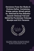 Decisions From the Shahu & Peshwa Daftar. Containing Watan-patras, Nivad-patras &c. Selected by Rao Bahadur Ganesh Chimnaji Vad and Edited by Purshotam Vishram Mawjee and D.B. Parasnis 1018174168 Book Cover