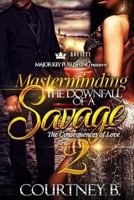 Masterminding The Downfall of a Savage 2: The Consequences of Love 1721226427 Book Cover