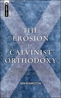 The Erosion of Calvinist Orthodoxy: Seceders and Subscription in Scottish Presbyterianism 184550514X Book Cover