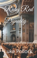 Ruby Red Dynasty: The novel of a love story B0DX79KPW4 Book Cover