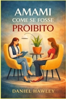 Amami Come Se Fosse Proibito: Fama, Etica, Una Decisione Scellerata (Italian Edition) B0GT1CHSLQ Book Cover