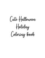 Cute Halloween Holiday Coloring book: Kawaii Halloween Holidays Spooky and Sweets Coloring Book for Teens and Adults B08HG8YGFS Book Cover