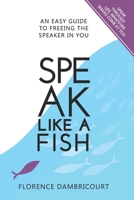 Speak Like a Fish: An easy guide to freeing the speaker in you 2970133040 Book Cover