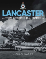 Avro Lancaster: Twenty-Four Hours on a Squadron 1918070016 Book Cover