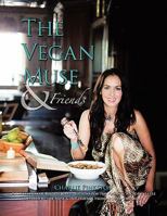 The Vegan Muse & Friends: A Collection of Recipes & Inspirations for the Vegan & Yogic Lifestyle 145675386X Book Cover