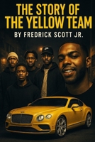 The Story of the Yellow Team: Everything isn't always what it seems B0FTM1DFXL Book Cover