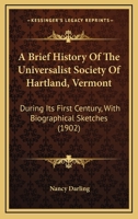 A Brief History Of The Universalist Society Of Hartland, Vermont: During Its First Century, With Biographical Sketches (1902) 1437447600 Book Cover