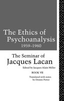 The Ethics of Psychoanalysis 1959-1960: The Seminar of Jacques Lacan 1138147044 Book Cover