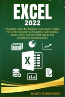 Excel 2022: A Well Detailed User Guide For Beginners And Experts On How To Use The Essential Excel Functions And Formulas, Tables, Charts And More With Step By Step Instructions And Illustrations B09TDSWX4Q Book Cover