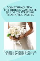 Something New: The Bride's Complete Guide to Writing Thank You Notes 1491048077 Book Cover