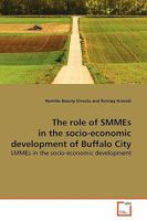 The role of SMMEs in the socio-economic development of Buffalo City 363916136X Book Cover