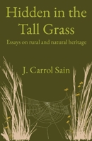 Hidden in the Tall Grass: Essays on rural and natural heritage 0578926032 Book Cover
