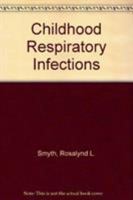 Childhood Respiratory Infections 019851624X Book Cover