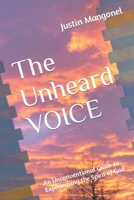 The Unheard Voice: An Unconventional Guide to Experiencing the Spirit of God (Finding Spirit: An Unconventional Guide) B0CL37P259 Book Cover