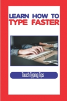 Learn How To Type Faster: Touch Typing Tips: All The Touch Typing Tutors B09CH258FN Book Cover