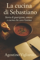 La cucina di Sebastiano: Storia di guarigione, amore e cucina che cura l'anima (Italian Edition) B0FNLLKZX1 Book Cover