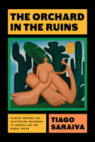 The Orchard in the Ruins: Cloning Oranges and Cultivating Whiteness in America and the Global South (science.culture) 0226848035 Book Cover